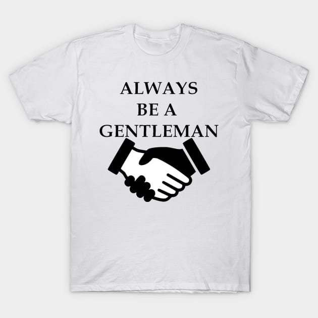 Always Be A Gentleman T-Shirt by DaddyBarbecue